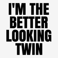 I'm The Better Looking Twin Classic T-shirt | Artistshot