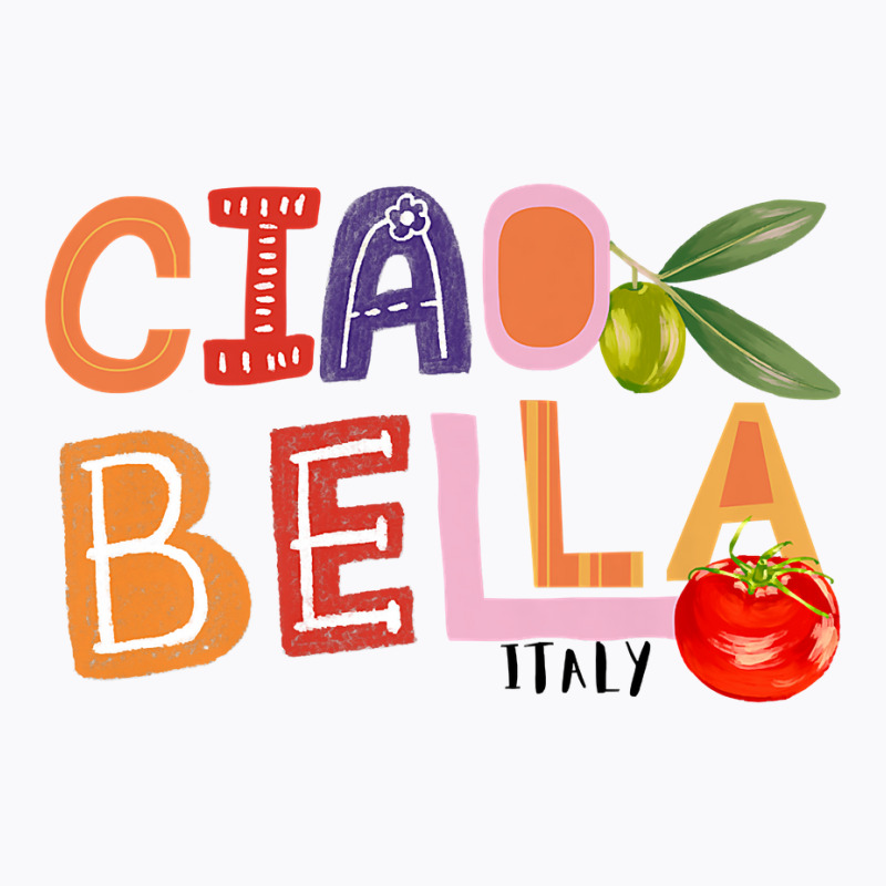 Funny Ciao Bella Saying Italy Garden For Italian Foods Lover Premium T T-shirt | Artistshot