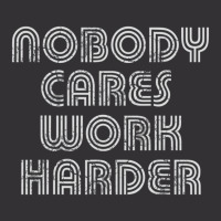 Nobody Cares Work Harder Sarcastic Quote Sarcasm Vintage Short | Artistshot