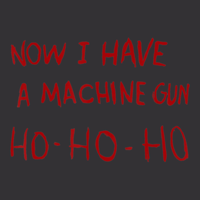 Now I Have A Machine Gun Ho Ho Ho Vintage Hoodie | Artistshot