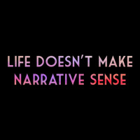 Life Doesn't Make Narrative Sense .png Pocket T-shirt | Artistshot