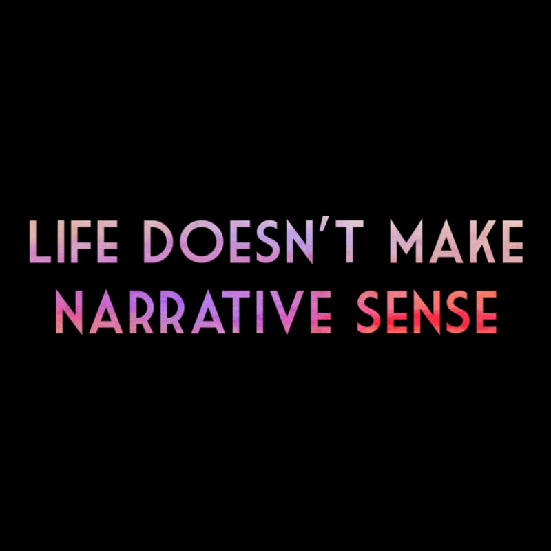 Life Doesn't Make Narrative Sense .png Pocket T-shirt | Artistshot