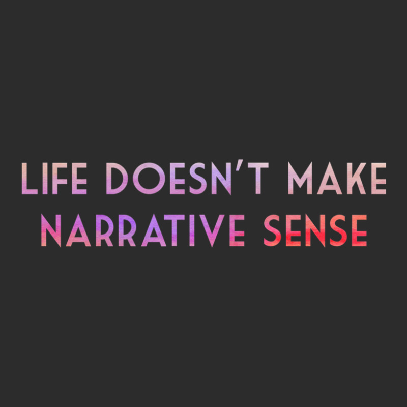 Life Doesn't Make Narrative Sense .png Exclusive T-shirt | Artistshot