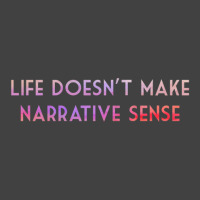 Life Doesn't Make Narrative Sense .png Vintage T-shirt | Artistshot