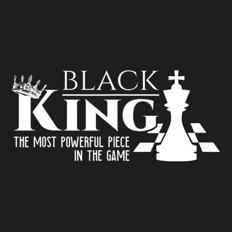 Black King The Most Powerful Piece In The Game History Classic T-shirt by laughingtuy | Artistshot