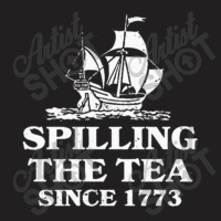 Spilling Tea Since 1773 T-shirt | Artistshot