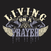 Living On A Prayer .png T-shirt | Artistshot