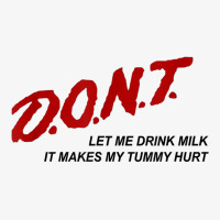 D.o.n.t.   Don't Let Me Drink Milk It Makes My Tummy Hurt T Shirt Ladies Fitted T-shirt | Artistshot