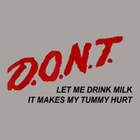 D.o.n.t.   Don't Let Me Drink Milk It Makes My Tummy Hurt T Shirt Racerback Tank | Artistshot