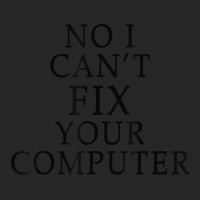 No I Can't Fix Your Computer Ladies Fitted T-shirt | Artistshot