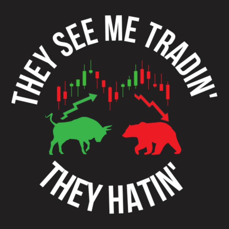 They See Me Trading They Hating T-shirt | Artistshot