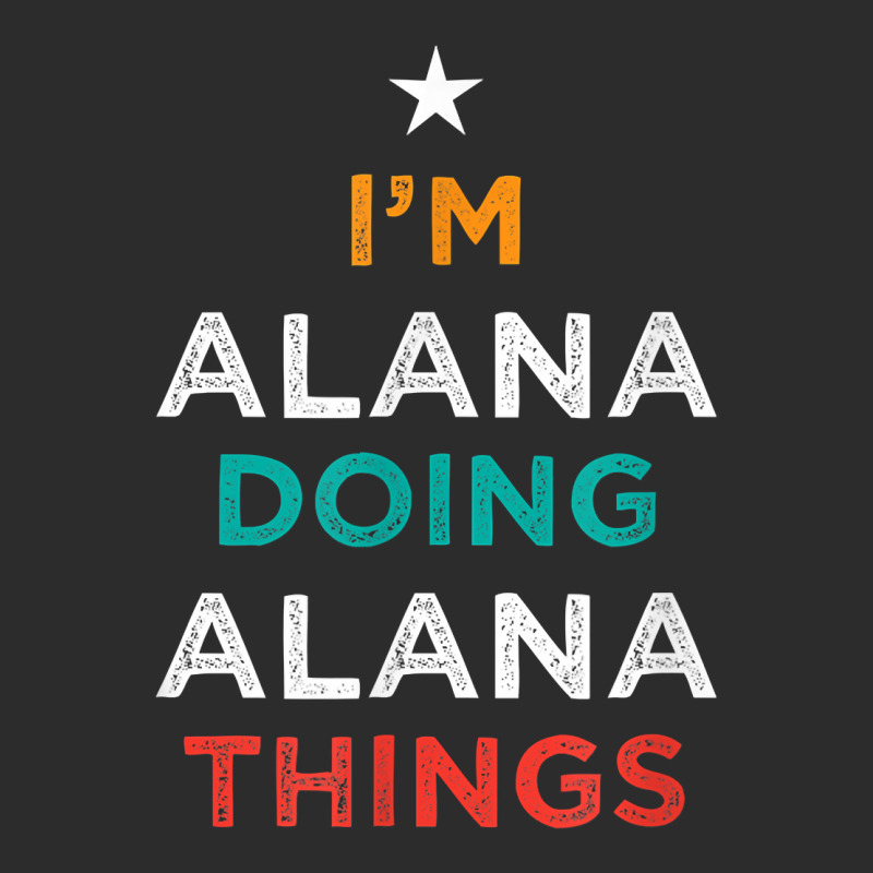 I'm Doing Alana Things Funny Name Humor Nickname Sarcastic T Shirt Exclusive T-shirt by cm-arts | Artistshot