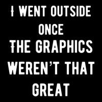 I Went Outside Once The Graphics Weren't That Great Baby Tee | Artistshot