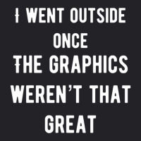 I Went Outside Once The Graphics Weren't That Great Youth Tee | Artistshot