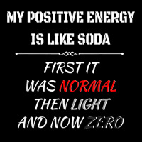 My Positive Energy Is Like Soda Normal Then Light & Now Zero T Shirt Adjustable Cap | Artistshot