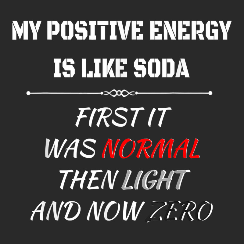 My Positive Energy Is Like Soda Normal Then Light & Now Zero T Shirt Printed hat by cm-arts | Artistshot