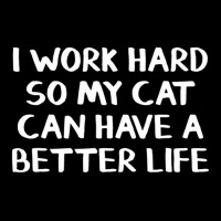 I Work Hard So My Cat Can Have A Better Life Long Sleeve Shirts | Artistshot