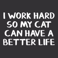 I Work Hard So My Cat Can Have A Better Life Vintage Hoodie | Artistshot