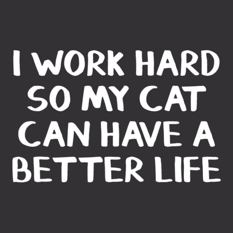 I Work Hard So My Cat Can Have A Better Life Vintage Hoodie by cm-arts | Artistshot