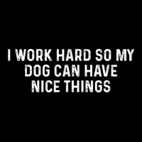 I Work Hard So My Dog Can Have Nice Things Dog Maternity Scoop Neck T-shirt | Artistshot