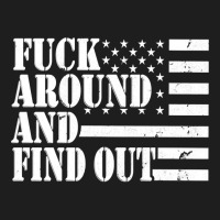 Fuck Around And Find Out American Usa Flag Funny Sarcastic Pullover Ho Classic T-shirt | Artistshot