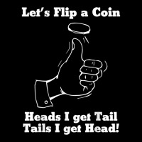 Let's Flip A Coin Head I Get Tail Tails I Get Head T Shirt Adjustable Cap | Artistshot