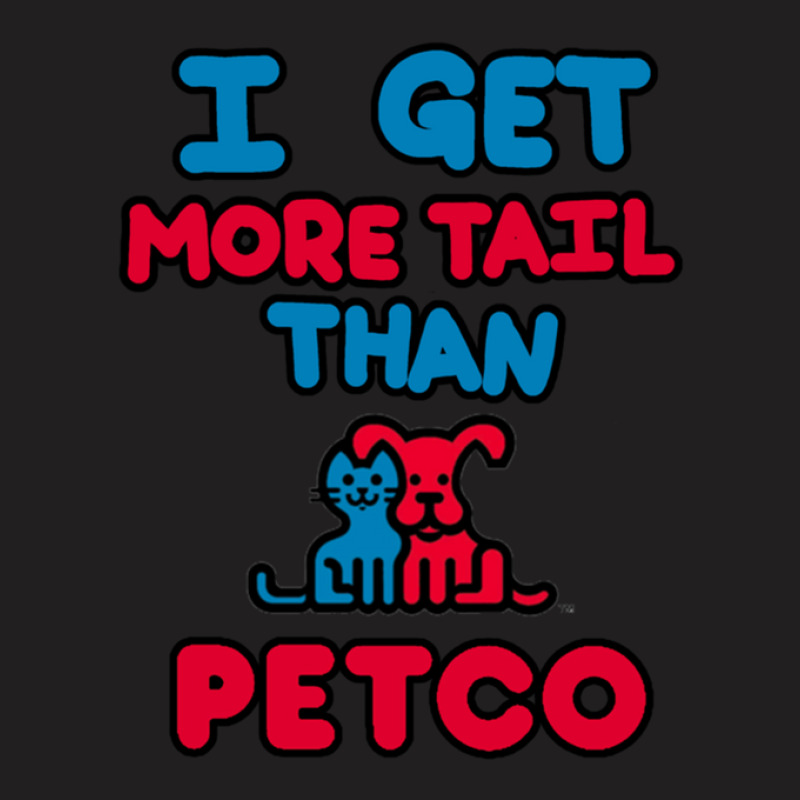 More Tail Then Petco T-shirt | Artistshot