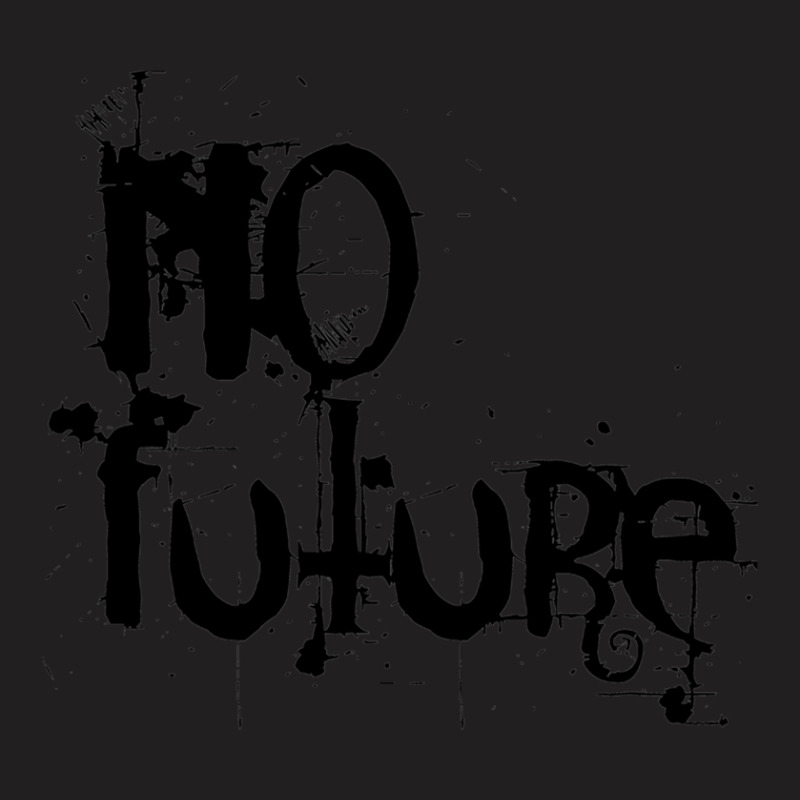 No Future T-Shirt by StaceyLeeAnnHernandez | Artistshot