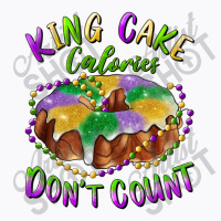 Mardi Gras King Cake Calories Don't Count T-shirt | Artistshot