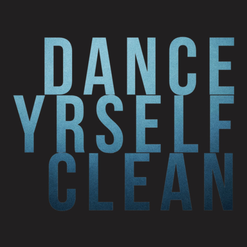 Dance Yrself Clean T-shirt | Artistshot