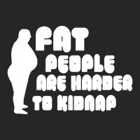 Fat People Are Harder To Kidnap Ladies Fitted T-shirt | Artistshot