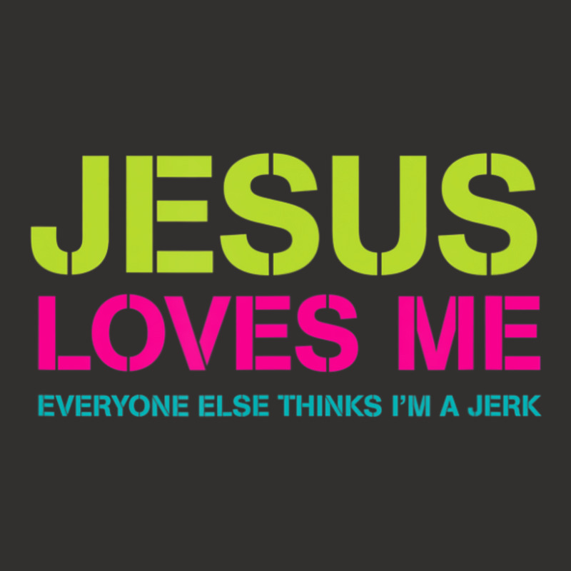 Jesus Loves Me (everyone Else Thinks I'm A Jerk) Champion Hoodie | Artistshot