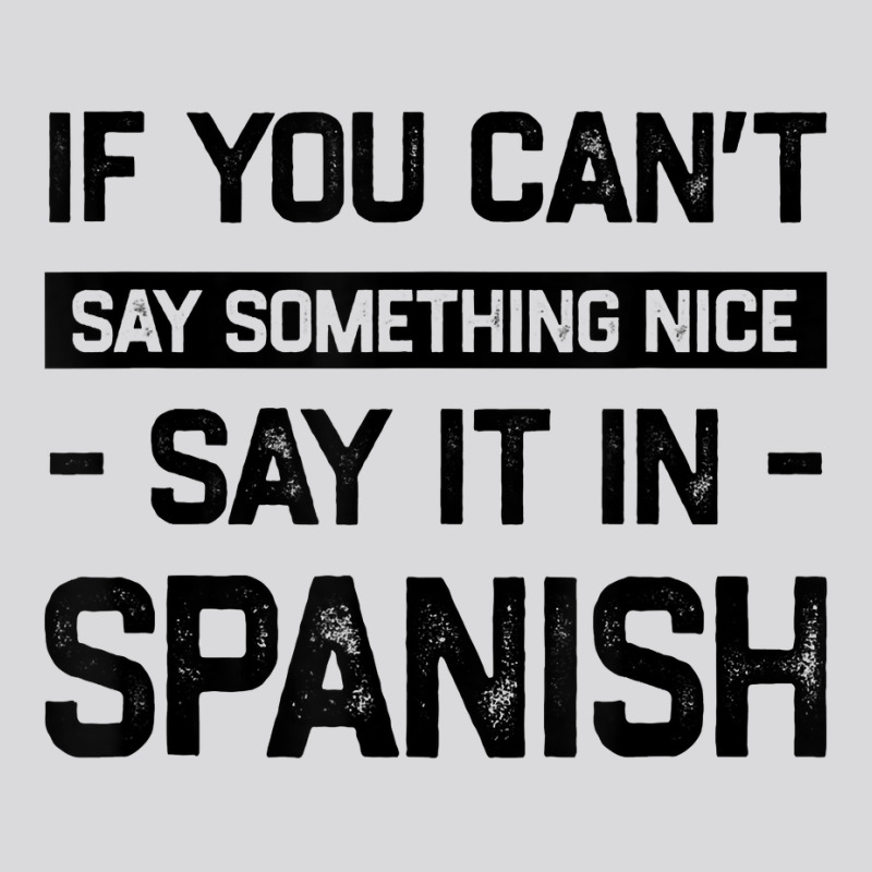 If You Can't Say Nice Say It In Spanish Funny Panamanian T Shirt Women's Triblend Scoop T-shirt by cm-arts | Artistshot