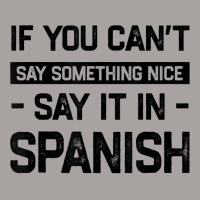 If You Can't Say Nice Say It In Spanish Funny Panamanian T Shirt Racerback Tank | Artistshot