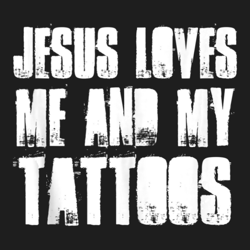 Jesus Loves Me And My Tattoos Funny Christian And Tattooed Classic T-shirt by thangdinhsinhelf | Artistshot