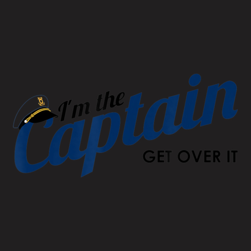 I'm The Captain, Get Over It Boating Humor Sailing T-shirt | Artistshot