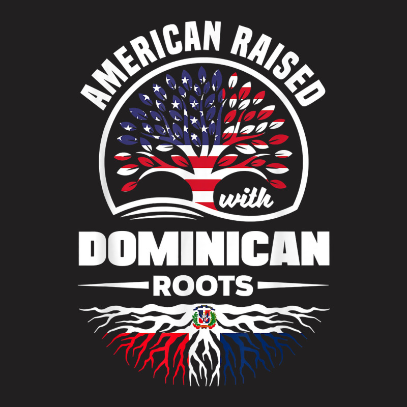 American With Dominican Roots Dominican Republic Dominican T Shirt T-Shirt by cm-arts | Artistshot