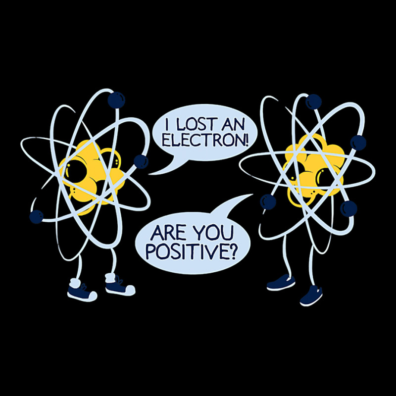 I Lost An Electron Are You Positive T Shirt Gift T Shirt V-neck Tee | Artistshot