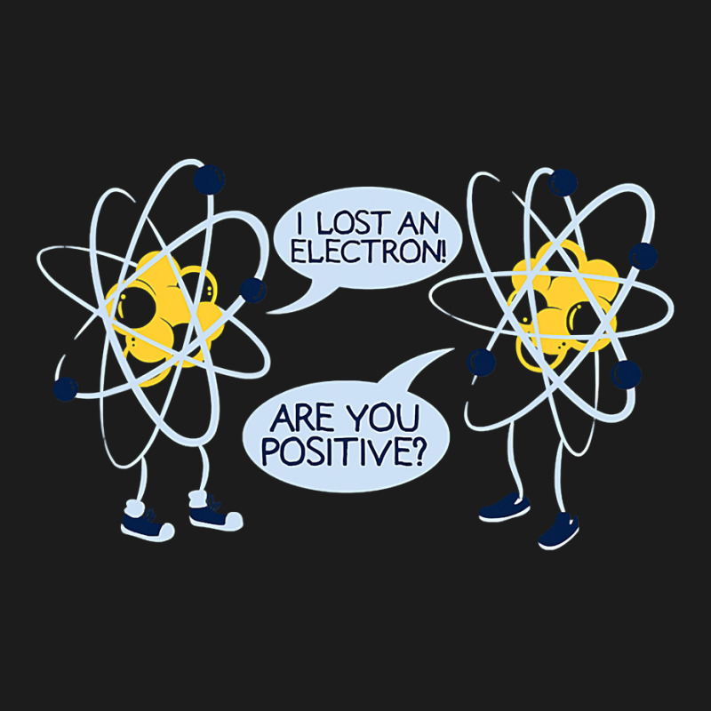 I Lost An Electron Are You Positive T Shirt Gift T Shirt Hoodie & Jogger Set | Artistshot