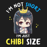 I'm Not Short I'm Chibi Size, Funny Anime Gift For Women T Shirt Classic T-shirt | Artistshot