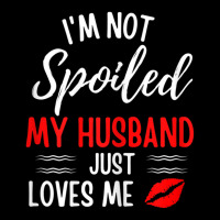 Womens I'm Not Spoiled My Husband Just Loves Me Wife Kids Cap | Artistshot