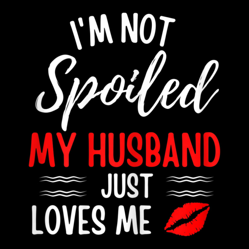 Womens I'm Not Spoiled My Husband Just Loves Me Wife Kids Cap by cm-arts | Artistshot