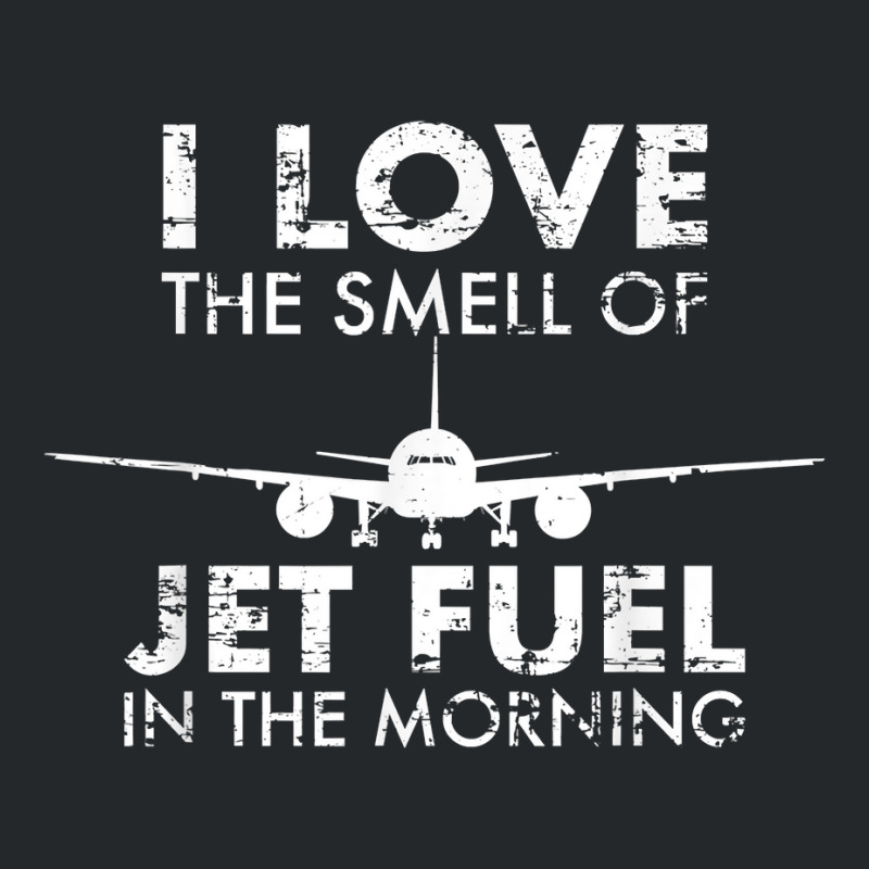 I Love The Smell Of Jet Fuel In The Morning Pilot Aviation T Shirt Crewneck Sweatshirt by goveteman | Artistshot