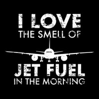 I Love The Smell Of Jet Fuel In The Morning Pilot Aviation T Shirt Zipper Hoodie | Artistshot