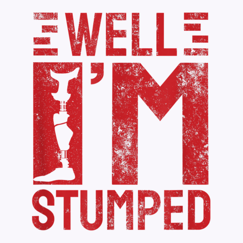 Funny Well I'm Stumped Prosthetic Leg Amputee T Shirt Tank Top by cm-arts | Artistshot