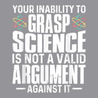 Your Inability To Grasp Science Is Not A Valid Argument 3/4 Sleeve Shirt | Artistshot