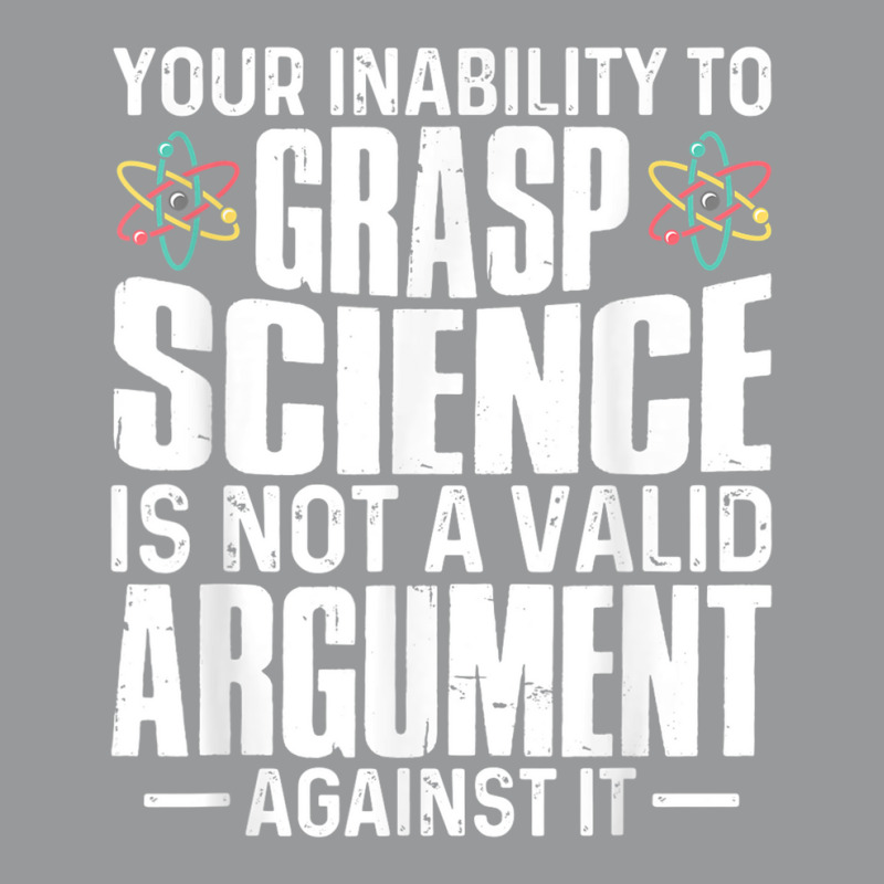 Your Inability To Grasp Science Is Not A Valid Argument Unisex Hoodie by xodagahewe | Artistshot