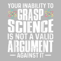 Your Inability To Grasp Science Is Not A Valid Argument Hoodie & Jogger Set | Artistshot