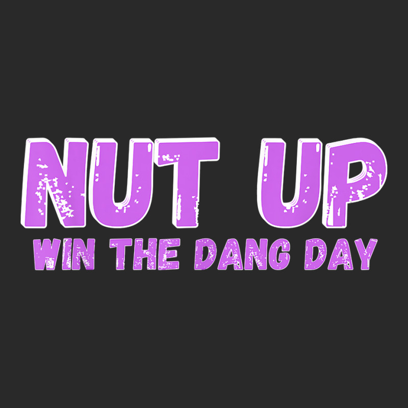 Nut Up And Win The Dang Day T Shirt Printed Hat | Artistshot