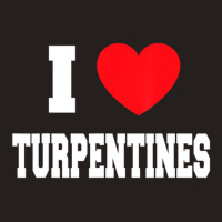 I Love Turpentines Tank Top | Artistshot